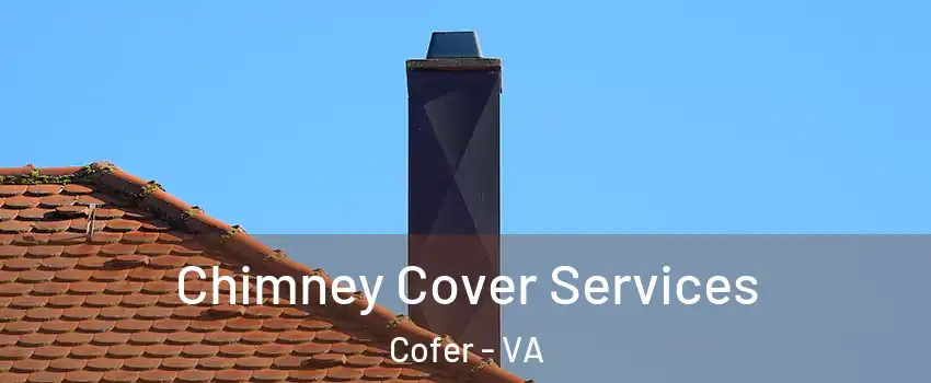 Chimney Cover Services Cofer - VA