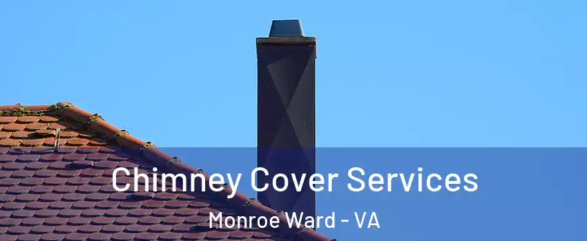 Chimney Cover Services Monroe Ward - VA