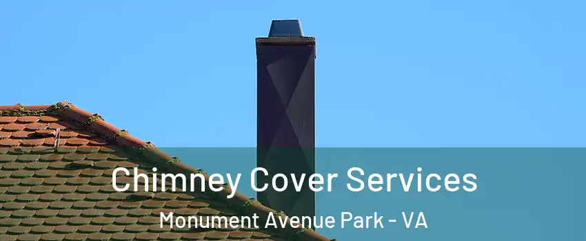 Chimney Cover Services Monument Avenue Park - VA