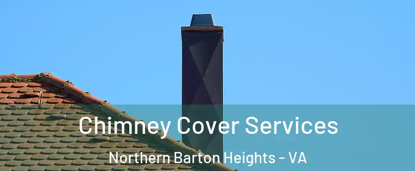Chimney Cover Services Northern Barton Heights - VA