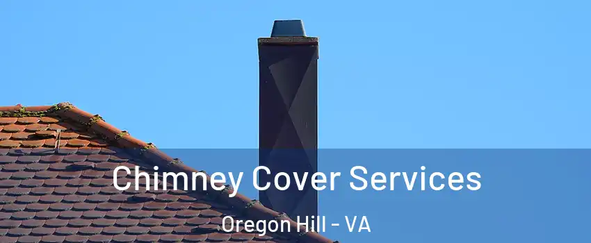 Chimney Cover Services Oregon Hill - VA