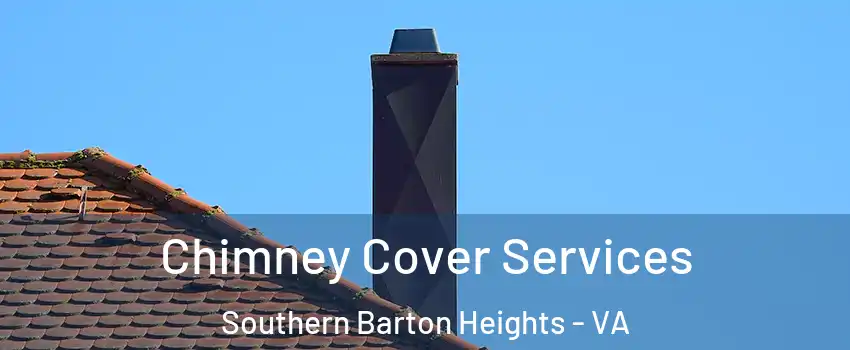 Chimney Cover Services Southern Barton Heights - VA
