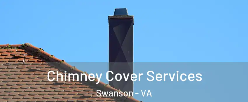 Chimney Cover Services Swanson - VA