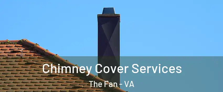 Chimney Cover Services The Fan - VA