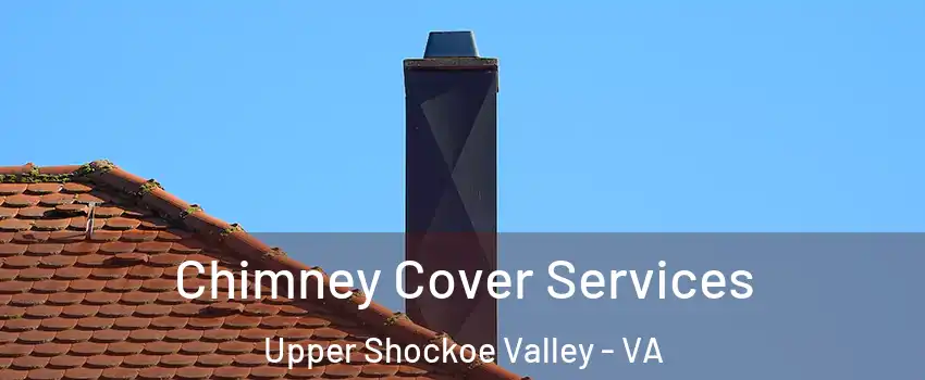 Chimney Cover Services Upper Shockoe Valley - VA