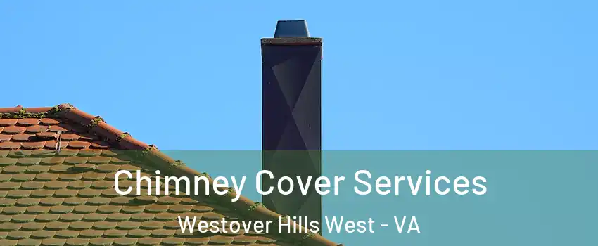 Chimney Cover Services Westover Hills West - VA