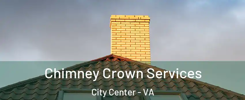 Chimney Crown Services City Center - VA
