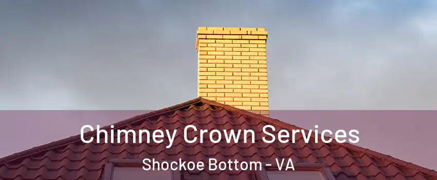Chimney Crown Services Shockoe Bottom - VA