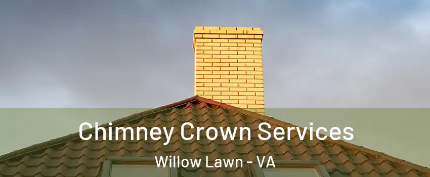 Chimney Crown Services Willow Lawn - VA