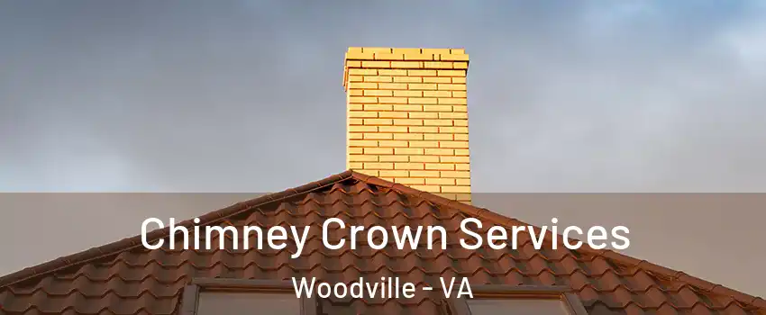 Chimney Crown Services Woodville - VA