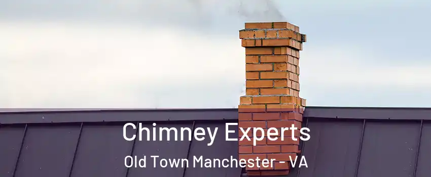 Chimney Experts Old Town Manchester - VA