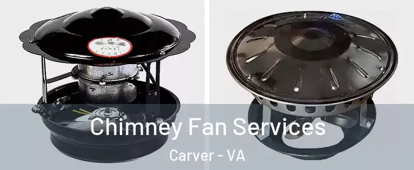 Chimney Fan Services Carver - VA