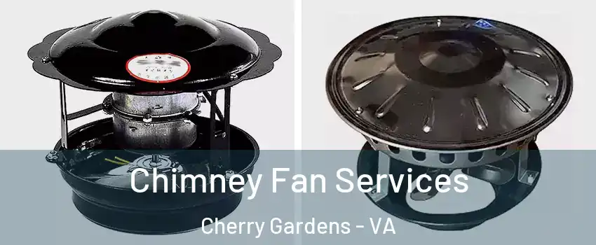 Chimney Fan Services Cherry Gardens - VA