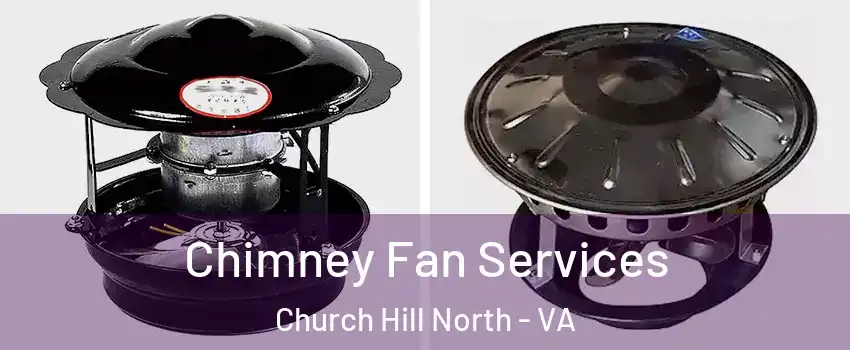 Chimney Fan Services Church Hill North - VA