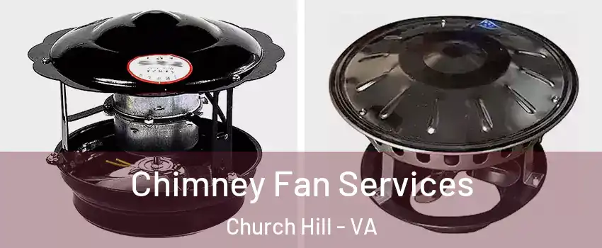 Chimney Fan Services Church Hill - VA
