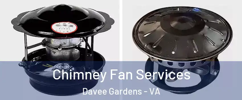 Chimney Fan Services Davee Gardens - VA