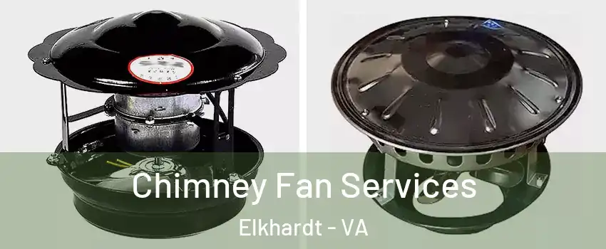 Chimney Fan Services Elkhardt - VA