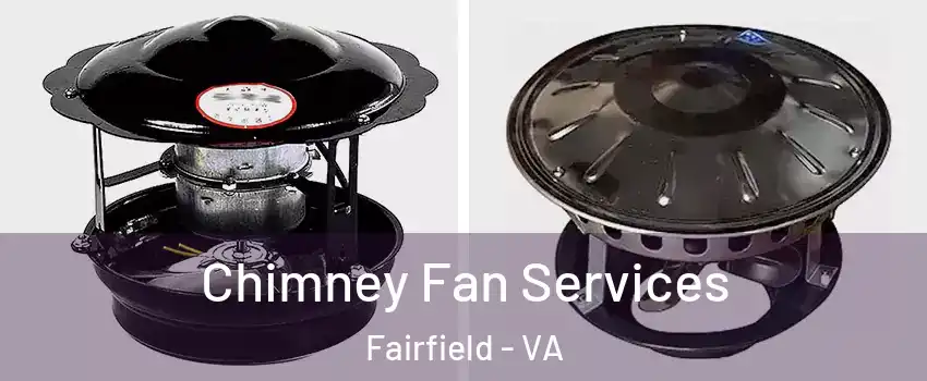 Chimney Fan Services Fairfield - VA