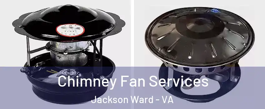 Chimney Fan Services Jackson Ward - VA