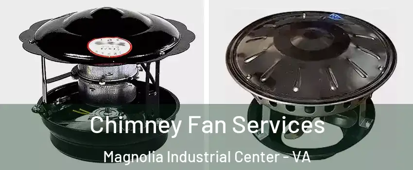 Chimney Fan Services Magnolia Industrial Center - VA
