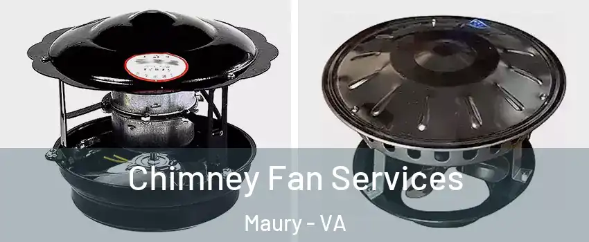 Chimney Fan Services Maury - VA