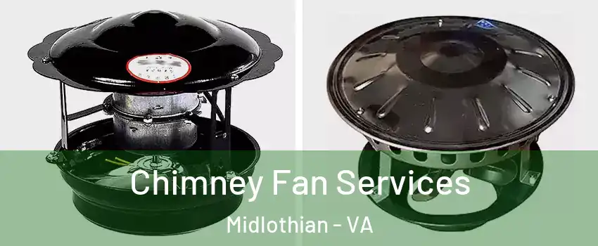 Chimney Fan Services Midlothian - VA