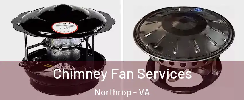 Chimney Fan Services Northrop - VA