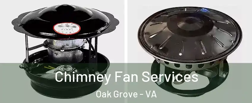 Chimney Fan Services Oak Grove - VA