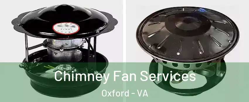 Chimney Fan Services Oxford - VA
