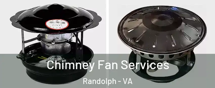 Chimney Fan Services Randolph - VA
