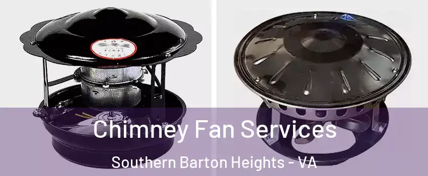 Chimney Fan Services Southern Barton Heights - VA