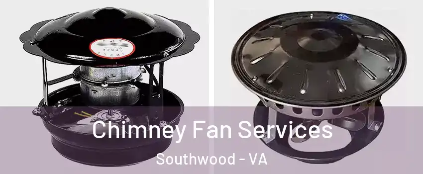 Chimney Fan Services Southwood - VA