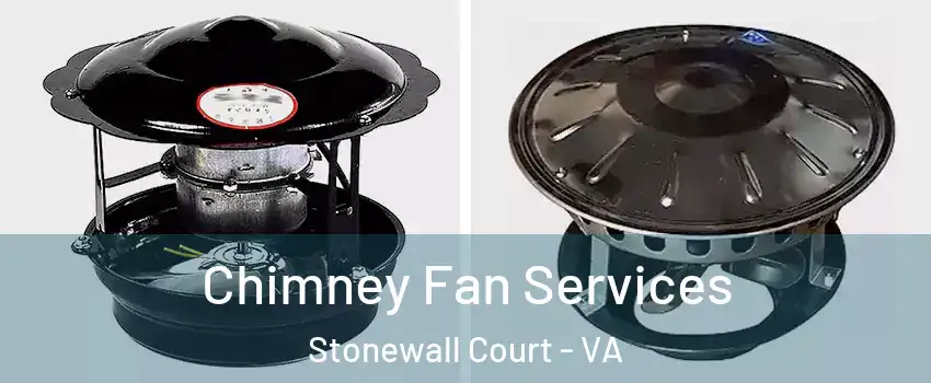 Chimney Fan Services Stonewall Court - VA
