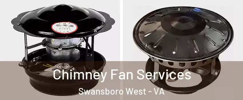 Chimney Fan Services Swansboro West - VA