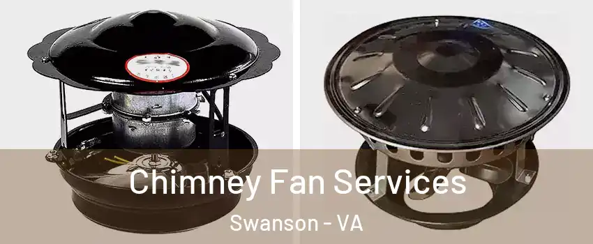 Chimney Fan Services Swanson - VA