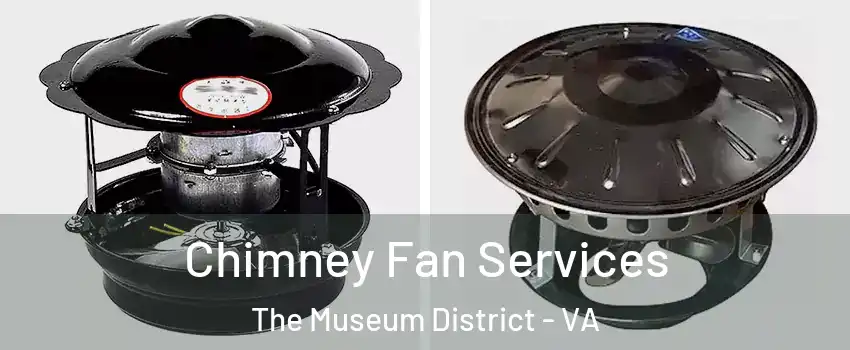 Chimney Fan Services The Museum District - VA
