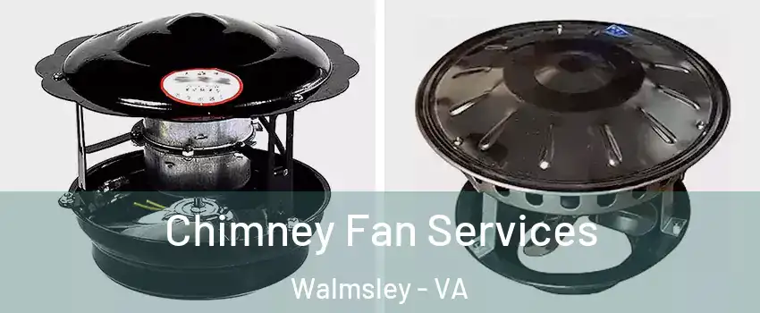 Chimney Fan Services Walmsley - VA