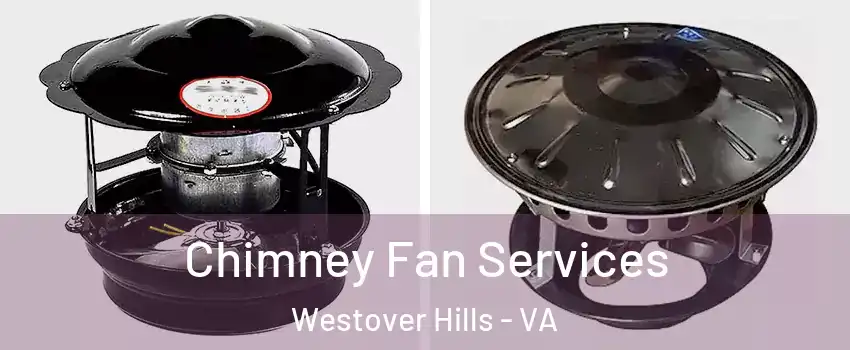 Chimney Fan Services Westover Hills - VA