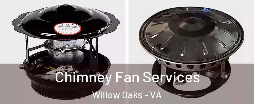 Chimney Fan Services Willow Oaks - VA