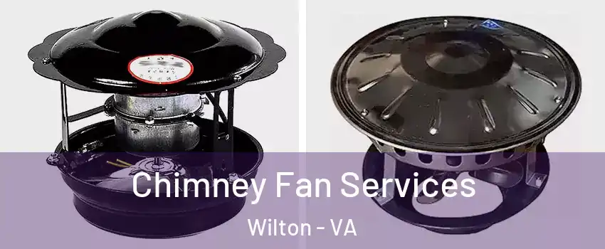 Chimney Fan Services Wilton - VA