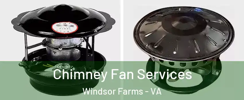 Chimney Fan Services Windsor Farms - VA