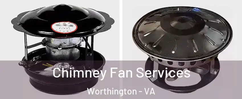 Chimney Fan Services Worthington - VA