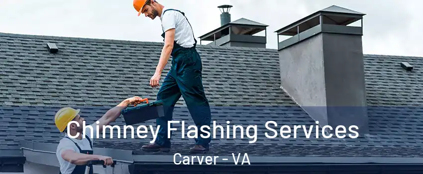 Chimney Flashing Services Carver - VA