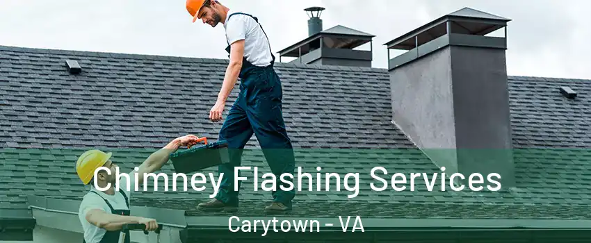 Chimney Flashing Services Carytown - VA
