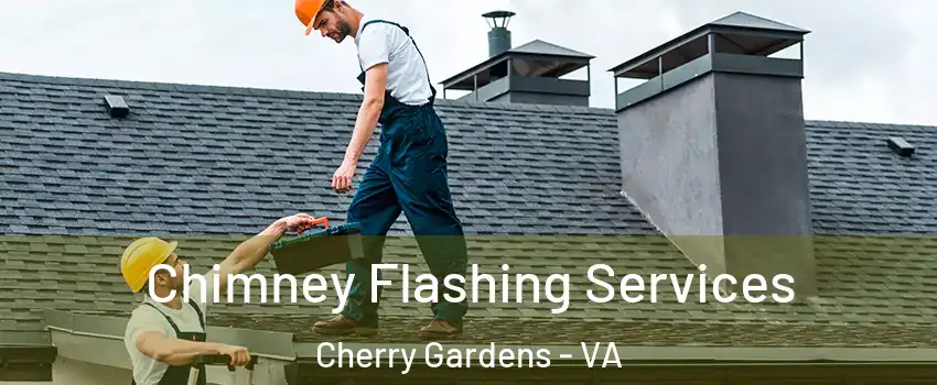 Chimney Flashing Services Cherry Gardens - VA