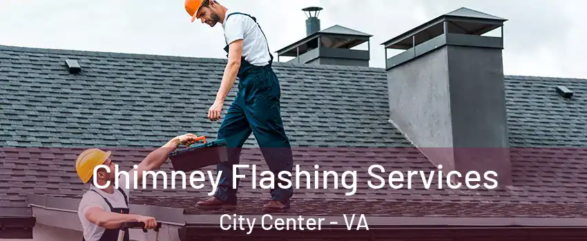 Chimney Flashing Services City Center - VA