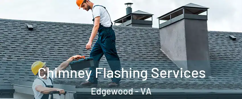 Chimney Flashing Services Edgewood - VA