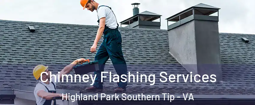 Chimney Flashing Services Highland Park Southern Tip - VA