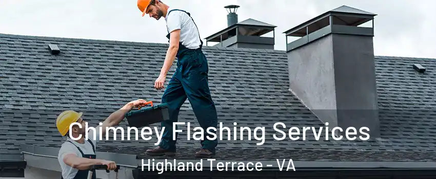 Chimney Flashing Services Highland Terrace - VA