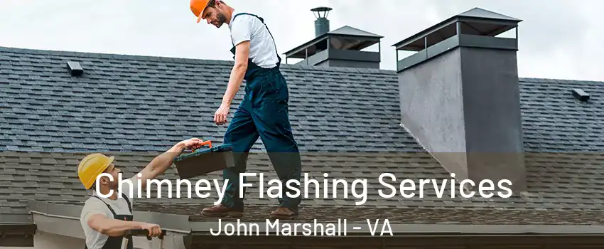 Chimney Flashing Services John Marshall - VA